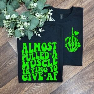 Funny I Almost Pulled A Muscle Trying To Give AF Humor Scarcastic Tee